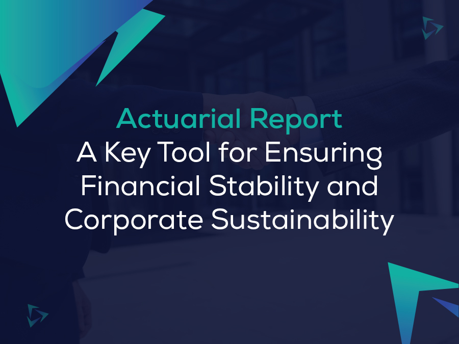 Actuarial Report: A Key Tool for Ensuring Financial Stability and Corporate Sustainability