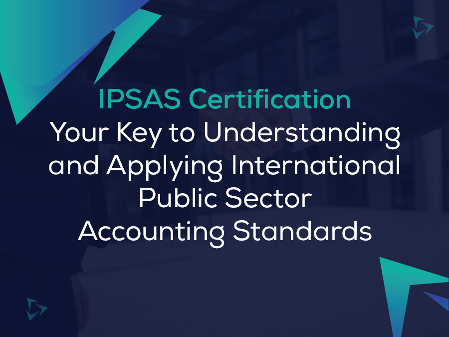 IPSAS Certification: Your Key to Understanding and Applying International Public Sector Accounting Standards