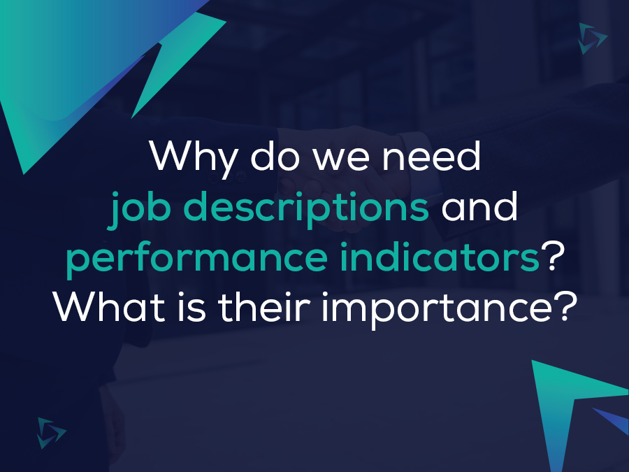 Why do we need job descriptions and performance indicators? What is their importance?